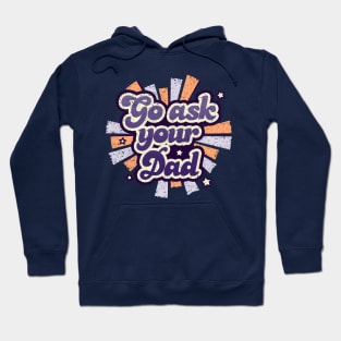 Go ask your dad Hoodie